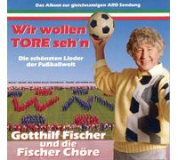 Gotthilf Fischer - Wir wollen Tore seh'n