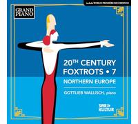 Gottlieb Wallisch, piano - 20th Century Foxtrots, Vol. 7 - Northern Europe