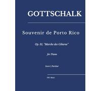 Gottschalk - Souvenir de Porto Rico: Op. 31, “Marche des Gibaros” for Piano (Sheet Music)