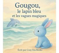 Gougou, le lapin bleu et les vagues magiques: Livre d'histoire pour enfant