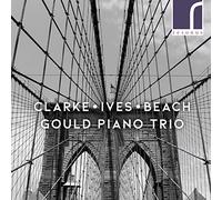Gould Piano Trio - Clarke, Ives & Beach: Piano Trios