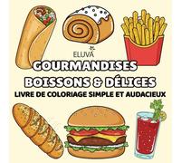 Gourmandises, Boissons & Délices Livre de coloriage pour adultes et adolescents: Illustrations mignonnes inspirées des douceurs du quotidien : snacks, ... pour un moment créatif tout en douceur