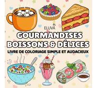 Gourmandises, Boissons & Délices Livre de coloriage pour adultes et adolescents: Une série de scènes adorables autour des petites gourmandises de tous ... - pensée pour un coloriage calme et apaisant