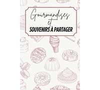 Gourmandises et souvenirs à partager: Livre de recettes à personnaliser - Souvenir familial - Motif desserts - rouge et beige - Intérieur noir et blanc - 6 x 9 po