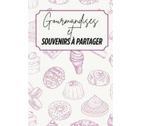 Gourmandises et Souvenirs à partager: Livre de recettes à personnaliser - Souvenir familial - Motif desserts - Rose et beige - Intérieur noir et blanc - 6 x 9 po