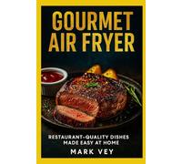 Gourmet Air Fryer: Restaurant-Quality Dishes Made Easy at Home