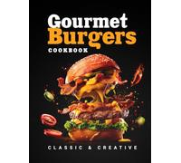Gourmet Burgers Cookbook: Beef, Poultry, Fish, Seafood & Vegan - Classic to Global, Sauces, Sides & Toppings, with Colorful Images (Flavor & Fire Cookbooks)