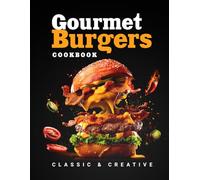 Gourmet Burgers Cookbook: Beef, Poultry, Fish, Seafood & Vegan - Classic to Global, Sauces, Sides & Toppings, with Colorful Images (Flavor & Fire Cookbooks)