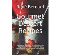 Gourmet Dessert Recipes: Successful and easy preparation. For beginners and professionals. The best recipes designed for every taste.