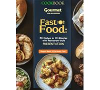 Gourmet Fast Food: 50 Dishes in 10 Minutes with Restaurant-style Presentation: cookbook for beginners
