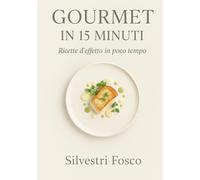 Gourmet in 15 Minuti: Ricette d’effetto in poco tempo