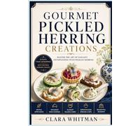 Gourmet Pickled Herring Creations: Master the art of elegant entertaining with pickled herring (Specialty & Niche Cooking)