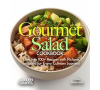 Gourmet Salad Cookbook: Creative Recipes for Wellness! Dive into 100+ Recipes with Pictures Included for Every Culinary Journey! (Salad Collection)