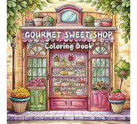 GOURMET SWEET SHOP Coloring Book: Bake and candy Shops, ice cream parlors and more! For Stress Relief and Relaxation