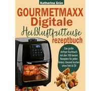 GOURMETmaxx Digitale Heißluftfritteuse Rezeptbuch: Das große Airfryer Kochbuch mit den 100 besten Rezepten für jeden Anlass; Gesund kochen ohne Fett & Öl!