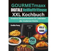 GOURMETmaxx DIGITALE Heißluftfritteuse XXL Kochbuch: Kreative Genussmomente für Liebhaber der modernen Küche