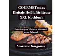 GOURMETmaxx Digitale Heißluftfritteuse XXL Kochbuch: Zubereitung auf höchstem Niveau mit wenig Aufwand
