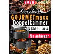 GOURMETmaxx Doppelkammer Heißluftfritteuse Rezeptbuch für Anfänger: Das große Airfryer Kochbuch mit den 300 besten Rezepten für jeden Anlass; Gesund kochen ohne Fett & Öl!