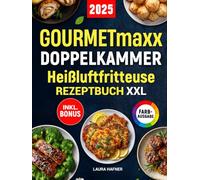GOURMETmaxx Doppelkammer Heißluftfritteuse Rezeptbuch XXL: Schnelle, leckere und einfache Rezepte für alle GOURMETmaxx Dual Zone Airfryer | ideal für Familien | inkl. Nährwertangaben & Bonus