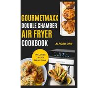 GOURMETMAXX DOUBLE CHAMBER AIR FRYER COOKBOOK: Simple Recipes with Gourmet Guide to Mastering Dual Zone Cooking for Quick, Creative, Delicious and Healthy Meals for Family