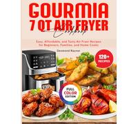 Gourmia 7 Qt Air Fryer Cookbook: Easy, Affordable, and Tasty Air Fryer Recipes for Beginners, Families, and Home Cooks