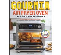 Gourmia Air Fryer Oven Cookbook for Beginners: Easy, Quick & Delicious Recipes for Gourmia Air Fryer Oven to Cook Healthy Meals with Step-by-Step Instructions (Full Color Pictures)