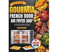 GOURMIA FRENCH DOOR AIR FRYER 25 QT COOKBOOK: Easy Cooking with FryForce 360° Technology for Crispy Chicken & Fries, Gourmet Dinners, Breakfast Bakes, Healthy Snacks, and Full-Capacity Family Feasts
