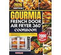 GOURMIA FRENCH DOOR AIR FRYER COOKBOOK: Effortless FryForce 360° Recipes for Crispy, Healthy Meals - Foolproof Dishes from Quick Snacks to Complete ... for Your 25-Qt Large Capacity Convection Oven