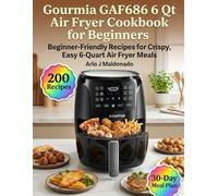 Gourmia GAF686 6 Qt Air Fryer Cookbook for Beginners: Beginner-Friendly Recipes for Crispy, Easy 6-Quart Air Fryer Meals
