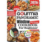 Gourmia Panoramic Window Air Fryer Cookbook For Beginner: Expert Methods, Everyday Meals, and Confidence-Building Strategies for Reliable Cooking