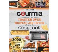 GOURMIA TOASTER OVEN DIGITAL AIR FRYER COOKBOOK: Easy, Crispy, and Flavor-Packed Recipes for Everyday Meals, Snacks, and Desserts