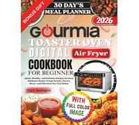 Gourmia Toaster Oven Digital Air Fryer Cookbook For Beginner: Quick, Healthy, and Delicious Recipes for Busy Kitchens: Master Crispy Snacks, Savory Meals, and Effortless One-Pan Dishes