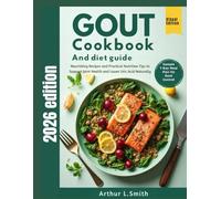 Gout cookbook and diet guide: Nourishing Recipes and Practical Nutrition Tips to Support Joint Health and Lower Uric Acid Naturally