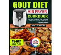 Gout Diet Air Fryer Cookbook: Easy Gout-Friendly Air Fryer Cookbook with Healthy Low-Uric Acid Meals for Everyday Wellness