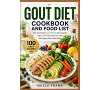GOUT DIET COOKBOOK AND FOOD LIST: The Complete Low Purine Diet Guide with a 30-Day Meal Plan for Managing Gout Naturally