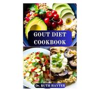 GOUT DIET COOKBOOK: Delicious, Easy Recipes to Lower Uric Acid and Prevent Painful Attacks