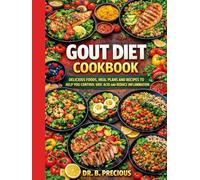 Gout Diet Cookbook: Delicious Foods, Meal Plans and Recipes To help you control Uric Acid and Reduce Inflammation