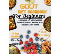 Gout Diet Cookbook for Beginners 2026: A Simple 30-Day Meal Plan for Everyday Comfort and Uric Acid-Friendly Eating Habits (Brittany J. Cruz’s Everyday Meals Made Easy Series)