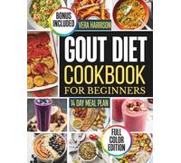 Gout diet cookbook for beginners: Easy Recipes and Everyday Kitchen Routines for Comfortable, Flavorful Living