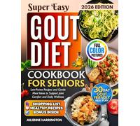 Gout Diet Cookbook for Seniors: Low-Purine Recipes and Gentle Meal Ideas to Support Joint Comfort and Daily Wellness