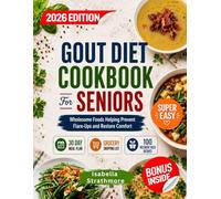 Gout Diet Cookbook for Seniors: Wholesome Foods Helping Prevent Flare-ups and Restore Comfort