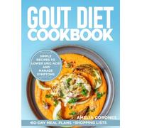 GOUT DIET COOKBOOK: Simple Recipes to Lower Uric Acid and Manage Symptoms