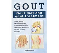 Gout. Gout diet and gout treatment. Guide to gout natural remedies, home remedies, diet, treatment, prevention, recipes, current research.