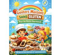 Goûters maisons sans gluten pour les petits gourmands. 70 recettes faciles et savoureuses.: 70 idées de goûters sans gluten pour les enfants : cakes, muffins, cookies, pancakes et douceurs maison