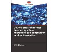 Gouttelettes uniformes dans un système microfluidique conçu pour la biopréservation