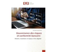 Gouvernance des risques et conformité bancaire: Histoire, mutations et enjeux à l'ère digitale