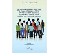 Gouvernance et management du secteur de la jeunesse en Afrique francophone: Fondements, bilan et ingénierie de performance - Préface de Louisette-Renée THOBI (Harmattan Bénin)