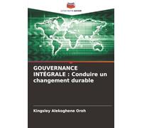 GOUVERNANCE INTÉGRALE : Conduire un changement durable