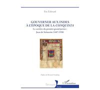 Gouverner aux Indes à l’époque de la Conquista: La carrière du premier grand juriste : Juan de Salmerón (1487-1550) (Historiques)