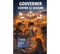 Gouverner contre le sexisme et les violences faites aux femmes: Un livre blanc pour une démocratie qui protège réellement